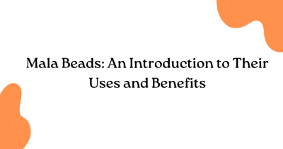 Mala Beads: An Introduction to Their Uses and Benefits
